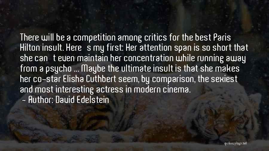 David Edelstein Quotes: There Will Be A Competition Among Critics For The Best Paris Hilton Insult. Here's My First: Her Attention Span Is