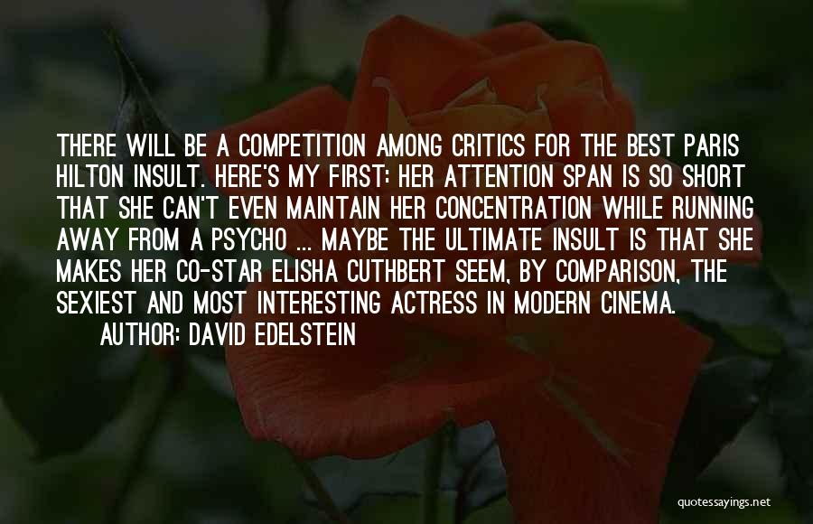 David Edelstein Quotes: There Will Be A Competition Among Critics For The Best Paris Hilton Insult. Here's My First: Her Attention Span Is