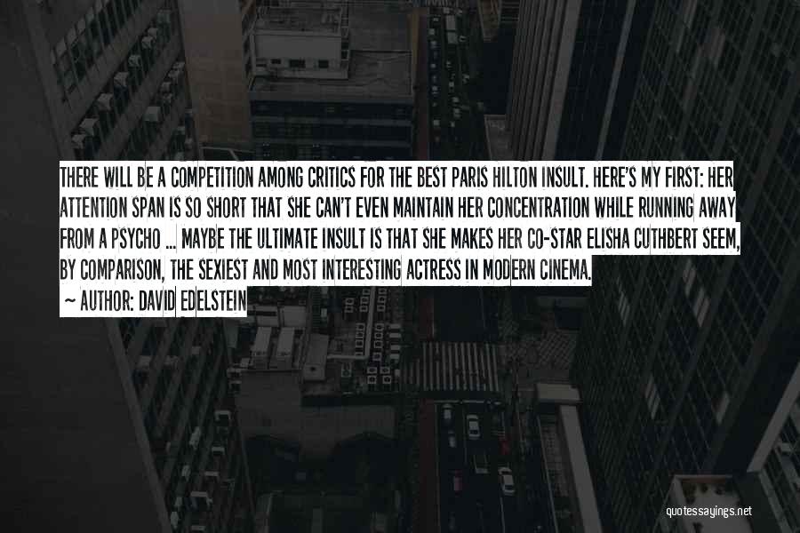 David Edelstein Quotes: There Will Be A Competition Among Critics For The Best Paris Hilton Insult. Here's My First: Her Attention Span Is