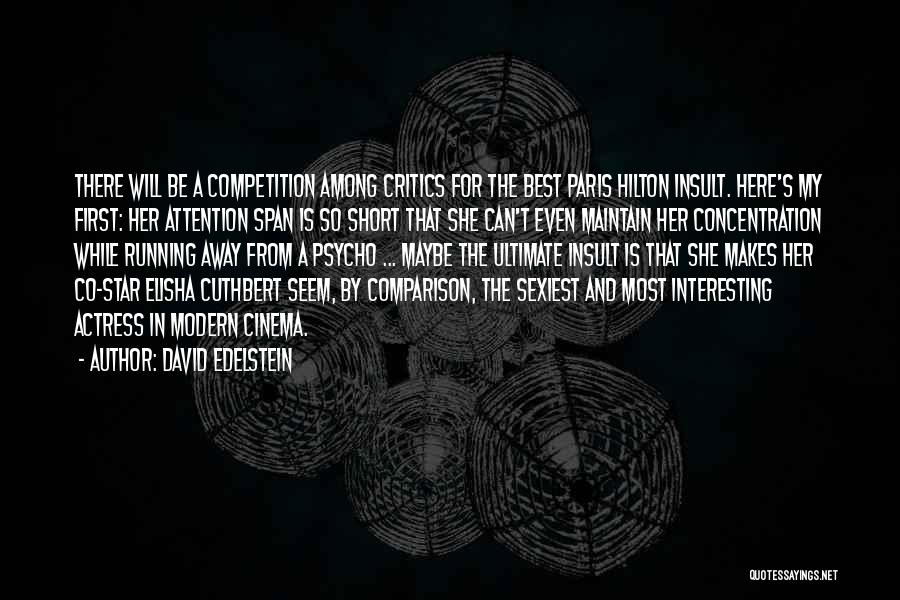 David Edelstein Quotes: There Will Be A Competition Among Critics For The Best Paris Hilton Insult. Here's My First: Her Attention Span Is