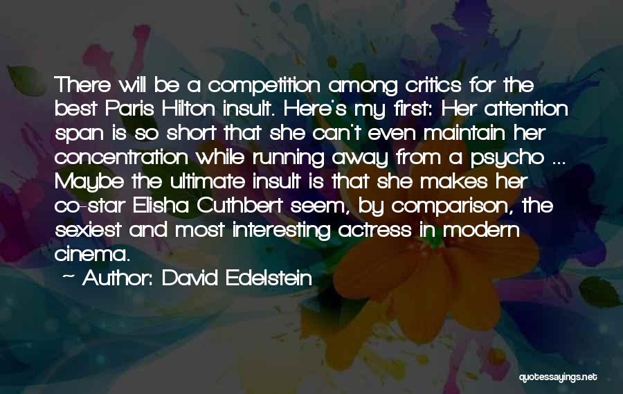 David Edelstein Quotes: There Will Be A Competition Among Critics For The Best Paris Hilton Insult. Here's My First: Her Attention Span Is