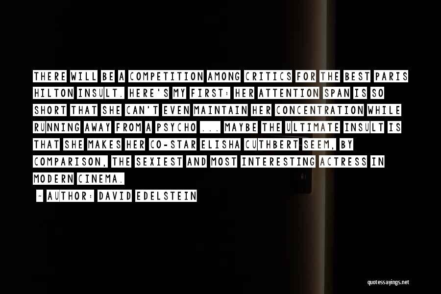 David Edelstein Quotes: There Will Be A Competition Among Critics For The Best Paris Hilton Insult. Here's My First: Her Attention Span Is