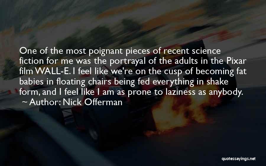 Nick Offerman Quotes: One Of The Most Poignant Pieces Of Recent Science Fiction For Me Was The Portrayal Of The Adults In The