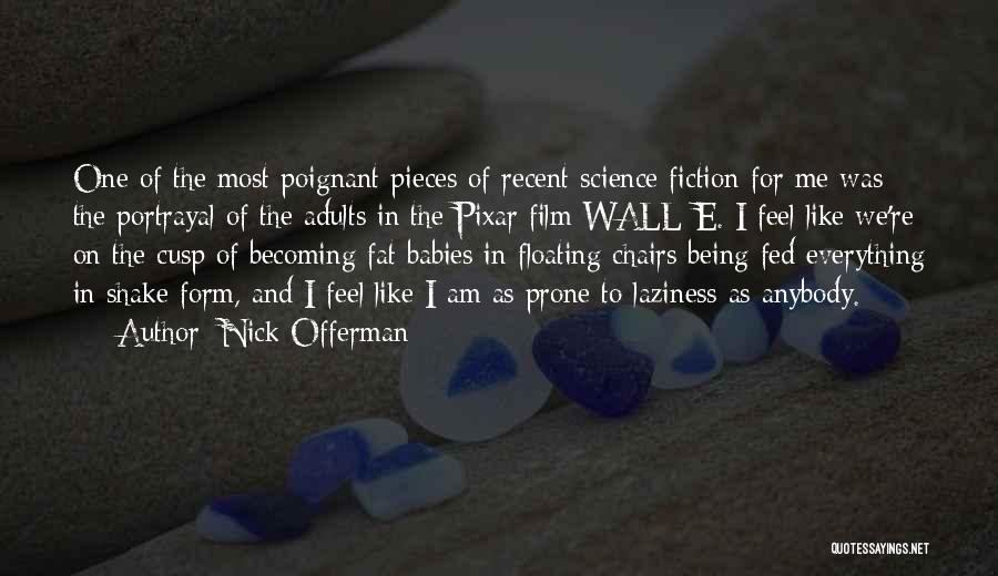 Nick Offerman Quotes: One Of The Most Poignant Pieces Of Recent Science Fiction For Me Was The Portrayal Of The Adults In The