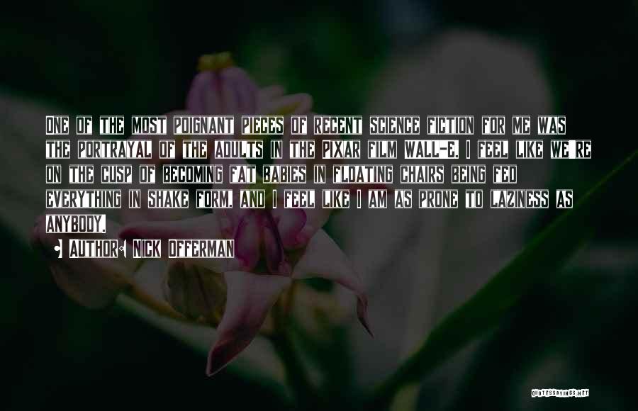 Nick Offerman Quotes: One Of The Most Poignant Pieces Of Recent Science Fiction For Me Was The Portrayal Of The Adults In The