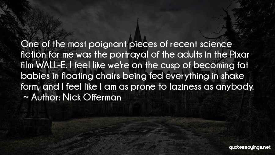 Nick Offerman Quotes: One Of The Most Poignant Pieces Of Recent Science Fiction For Me Was The Portrayal Of The Adults In The