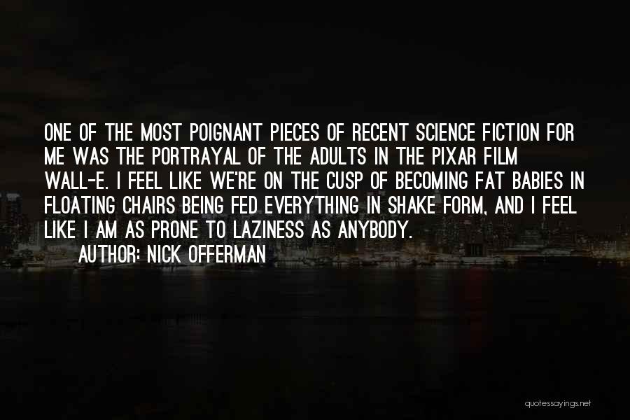 Nick Offerman Quotes: One Of The Most Poignant Pieces Of Recent Science Fiction For Me Was The Portrayal Of The Adults In The