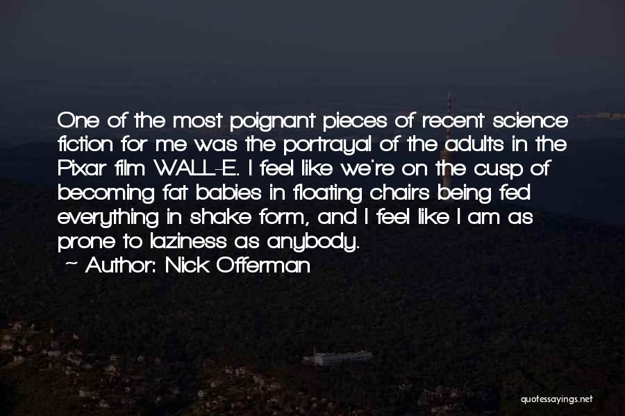 Nick Offerman Quotes: One Of The Most Poignant Pieces Of Recent Science Fiction For Me Was The Portrayal Of The Adults In The