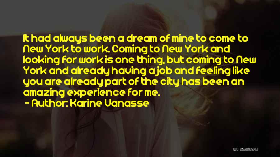 Karine Vanasse Quotes: It Had Always Been A Dream Of Mine To Come To New York To Work. Coming To New York And