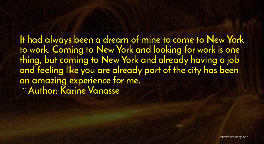 Karine Vanasse Quotes: It Had Always Been A Dream Of Mine To Come To New York To Work. Coming To New York And