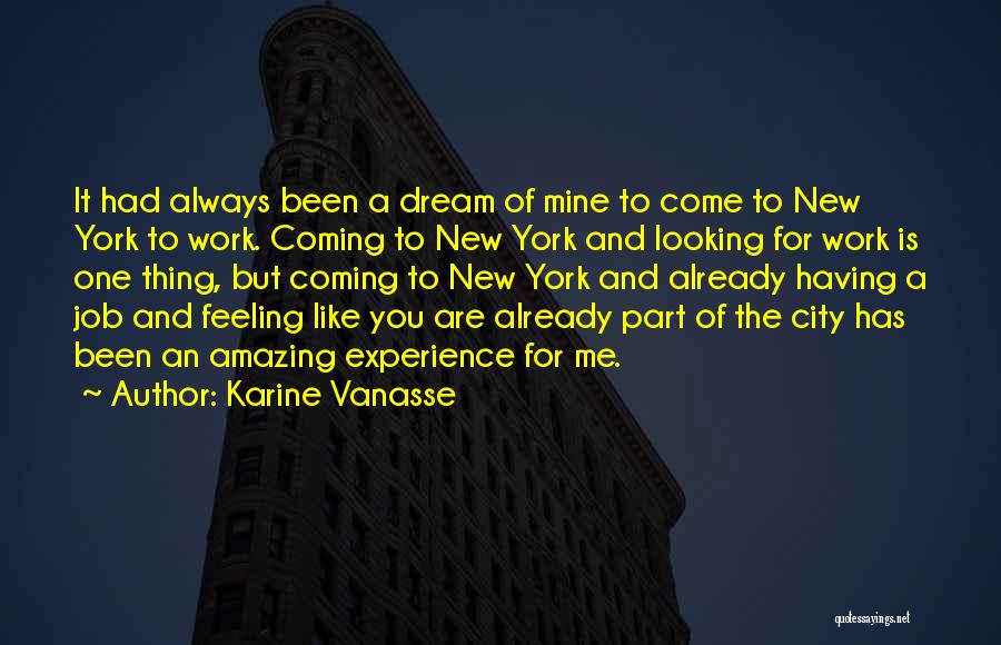 Karine Vanasse Quotes: It Had Always Been A Dream Of Mine To Come To New York To Work. Coming To New York And