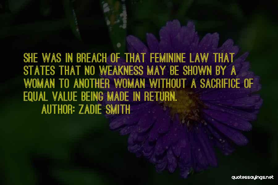 Zadie Smith Quotes: She Was In Breach Of That Feminine Law That States That No Weakness May Be Shown By A Woman To
