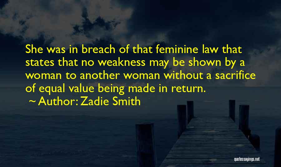 Zadie Smith Quotes: She Was In Breach Of That Feminine Law That States That No Weakness May Be Shown By A Woman To