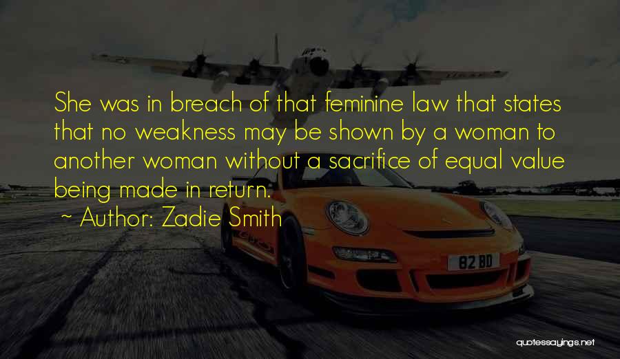 Zadie Smith Quotes: She Was In Breach Of That Feminine Law That States That No Weakness May Be Shown By A Woman To