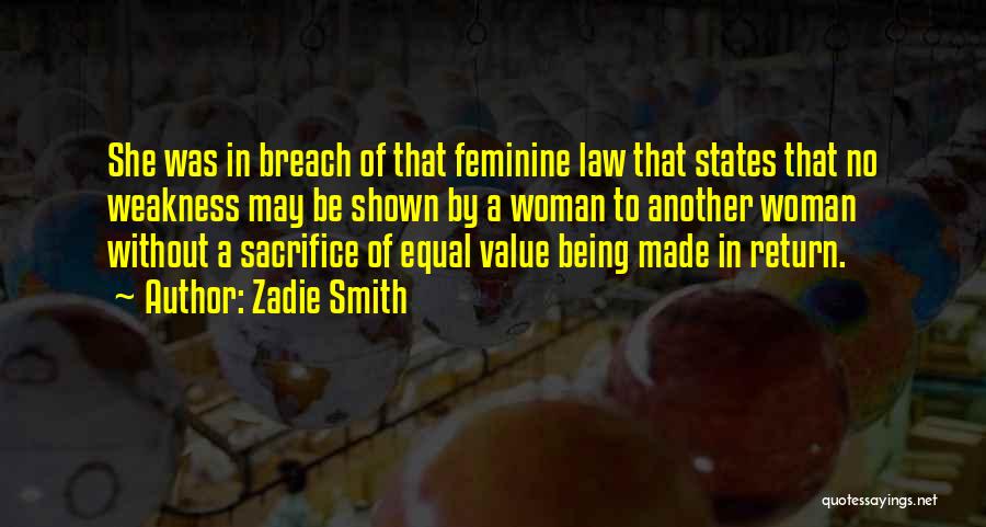 Zadie Smith Quotes: She Was In Breach Of That Feminine Law That States That No Weakness May Be Shown By A Woman To