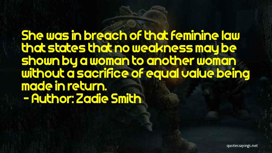 Zadie Smith Quotes: She Was In Breach Of That Feminine Law That States That No Weakness May Be Shown By A Woman To