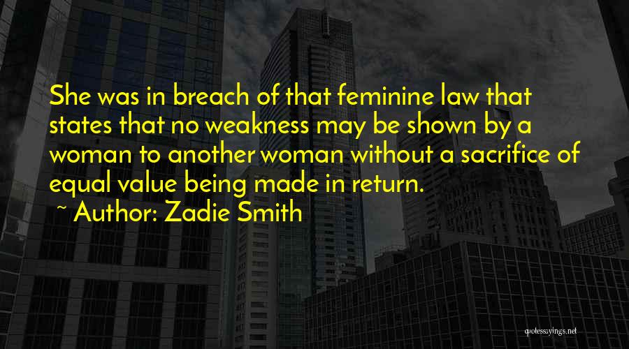 Zadie Smith Quotes: She Was In Breach Of That Feminine Law That States That No Weakness May Be Shown By A Woman To