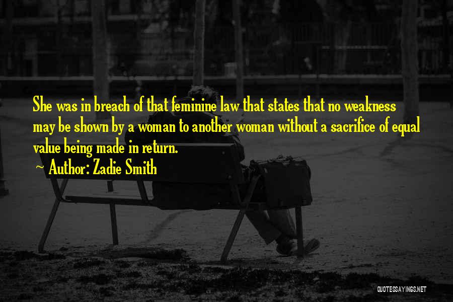 Zadie Smith Quotes: She Was In Breach Of That Feminine Law That States That No Weakness May Be Shown By A Woman To