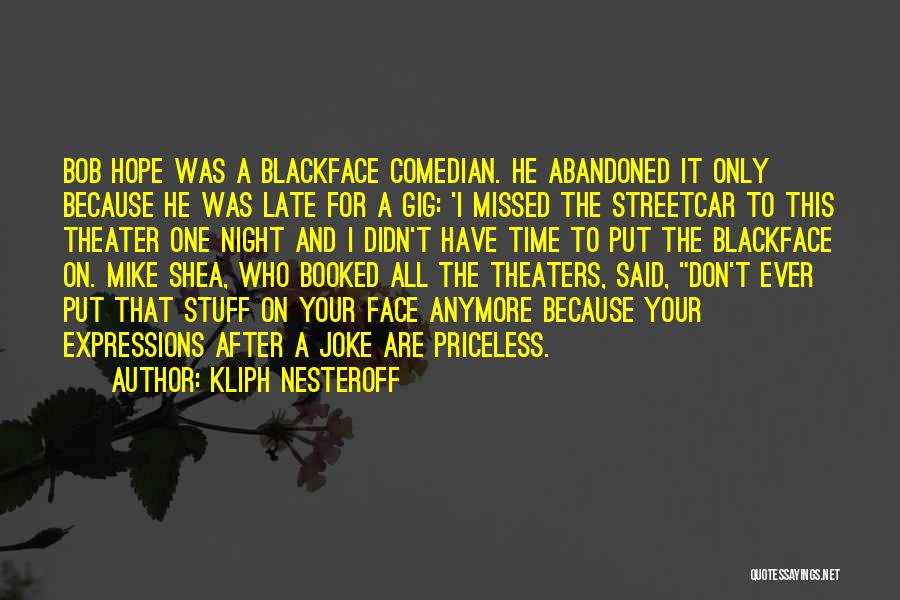 Kliph Nesteroff Quotes: Bob Hope Was A Blackface Comedian. He Abandoned It Only Because He Was Late For A Gig: 'i Missed The