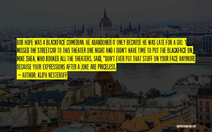 Kliph Nesteroff Quotes: Bob Hope Was A Blackface Comedian. He Abandoned It Only Because He Was Late For A Gig: 'i Missed The