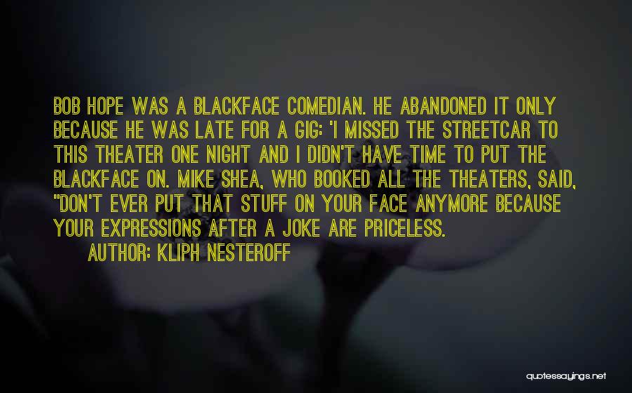 Kliph Nesteroff Quotes: Bob Hope Was A Blackface Comedian. He Abandoned It Only Because He Was Late For A Gig: 'i Missed The