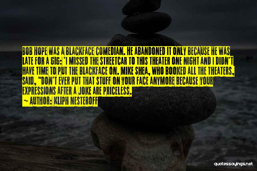 Kliph Nesteroff Quotes: Bob Hope Was A Blackface Comedian. He Abandoned It Only Because He Was Late For A Gig: 'i Missed The