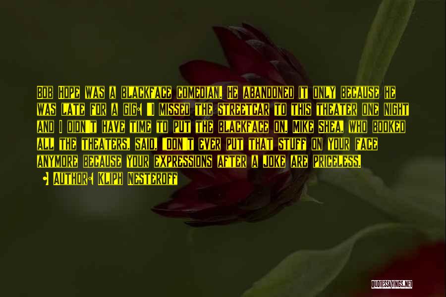 Kliph Nesteroff Quotes: Bob Hope Was A Blackface Comedian. He Abandoned It Only Because He Was Late For A Gig: 'i Missed The