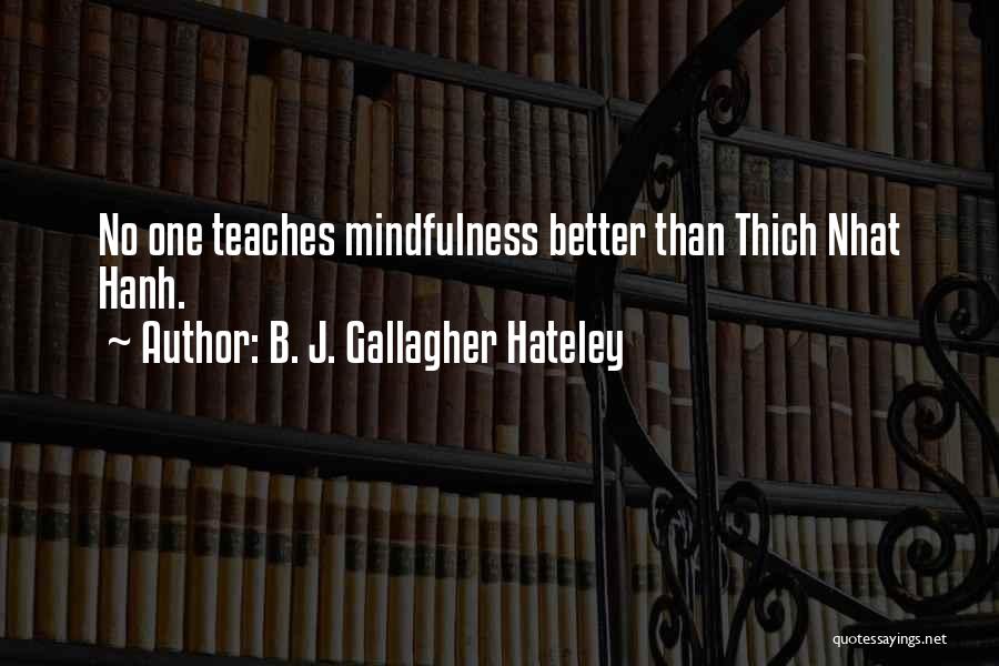 B. J. Gallagher Hateley Quotes: No One Teaches Mindfulness Better Than Thich Nhat Hanh.