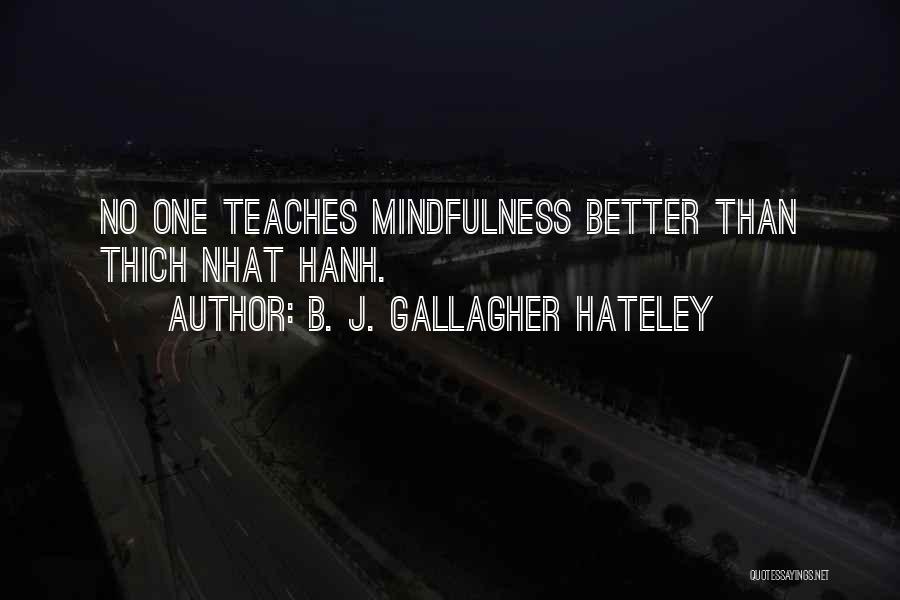 B. J. Gallagher Hateley Quotes: No One Teaches Mindfulness Better Than Thich Nhat Hanh.