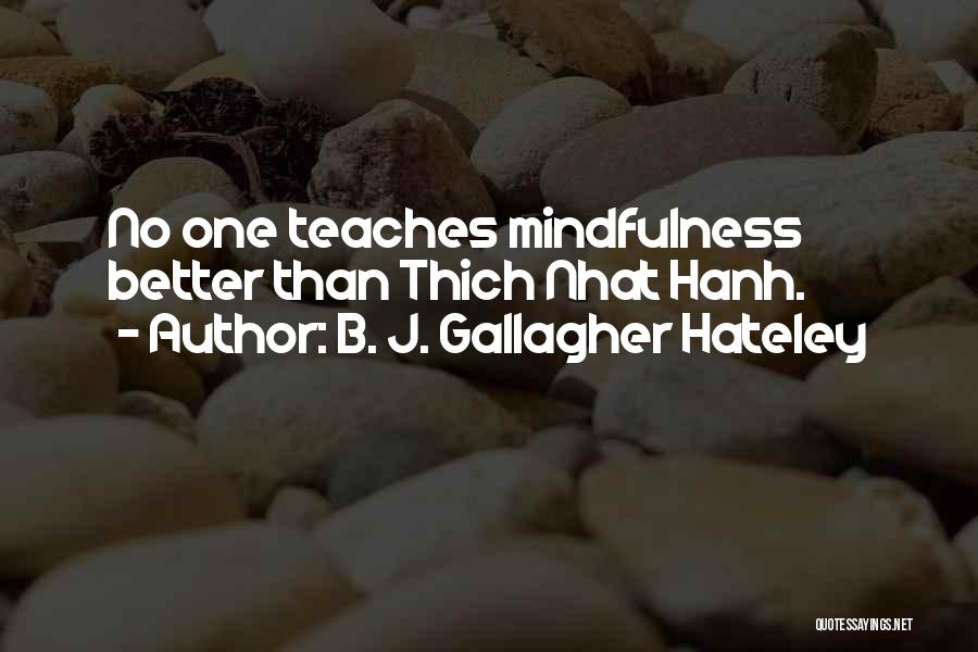 B. J. Gallagher Hateley Quotes: No One Teaches Mindfulness Better Than Thich Nhat Hanh.