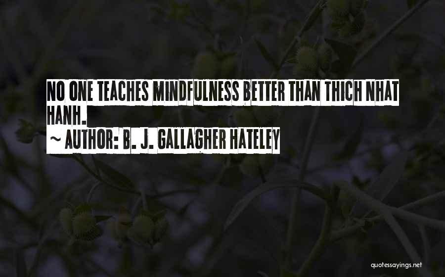 B. J. Gallagher Hateley Quotes: No One Teaches Mindfulness Better Than Thich Nhat Hanh.