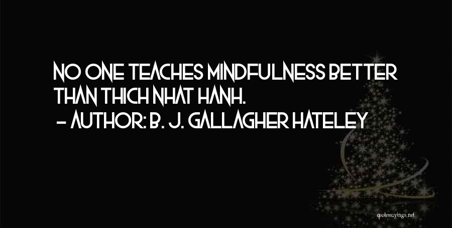 B. J. Gallagher Hateley Quotes: No One Teaches Mindfulness Better Than Thich Nhat Hanh.