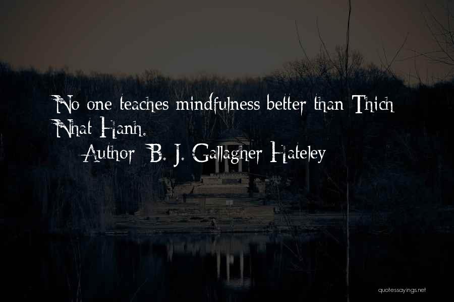 B. J. Gallagher Hateley Quotes: No One Teaches Mindfulness Better Than Thich Nhat Hanh.