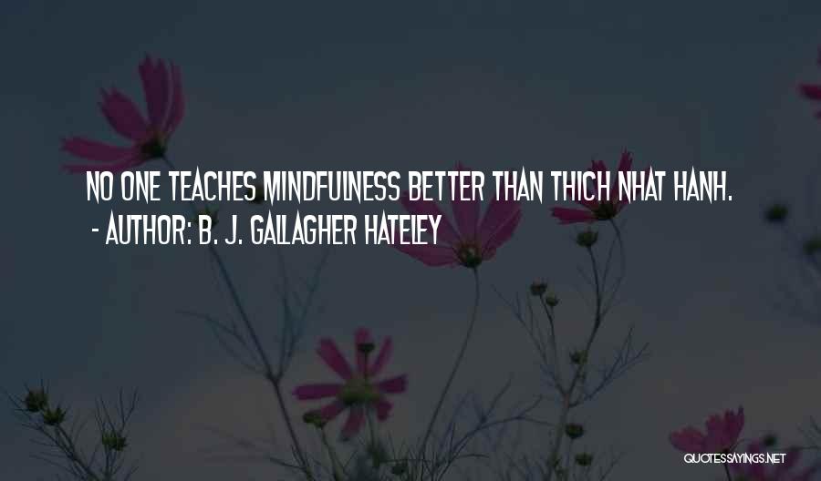 B. J. Gallagher Hateley Quotes: No One Teaches Mindfulness Better Than Thich Nhat Hanh.