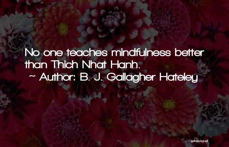 B. J. Gallagher Hateley Quotes: No One Teaches Mindfulness Better Than Thich Nhat Hanh.