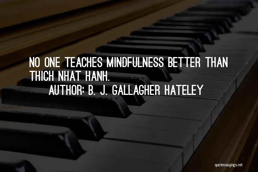 B. J. Gallagher Hateley Quotes: No One Teaches Mindfulness Better Than Thich Nhat Hanh.
