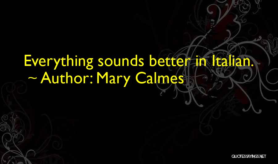 Mary Calmes Quotes: Everything Sounds Better In Italian.
