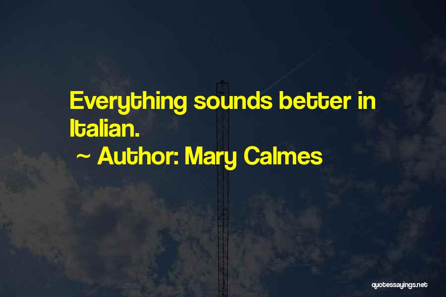 Mary Calmes Quotes: Everything Sounds Better In Italian.