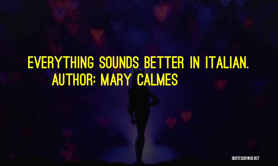 Mary Calmes Quotes: Everything Sounds Better In Italian.