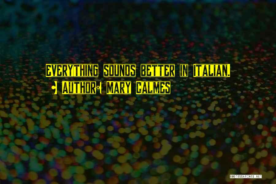 Mary Calmes Quotes: Everything Sounds Better In Italian.