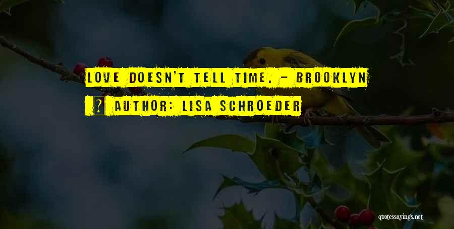 Lisa Schroeder Quotes: Love Doesn't Tell Time. - Brooklyn