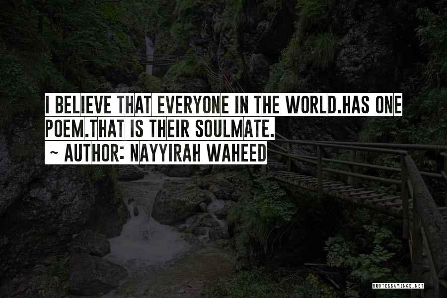 Nayyirah Waheed Quotes: I Believe That Everyone In The World.has One Poem.that Is Their Soulmate.
