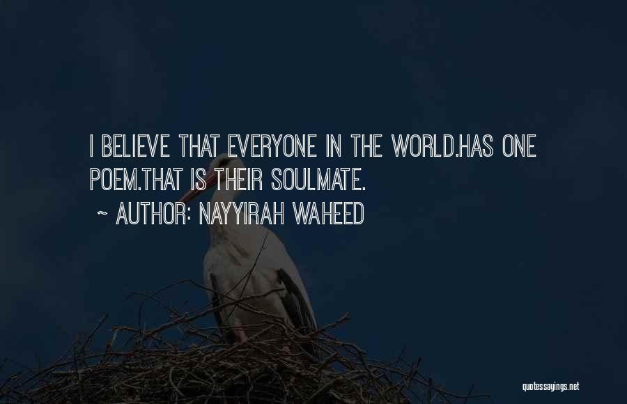 Nayyirah Waheed Quotes: I Believe That Everyone In The World.has One Poem.that Is Their Soulmate.