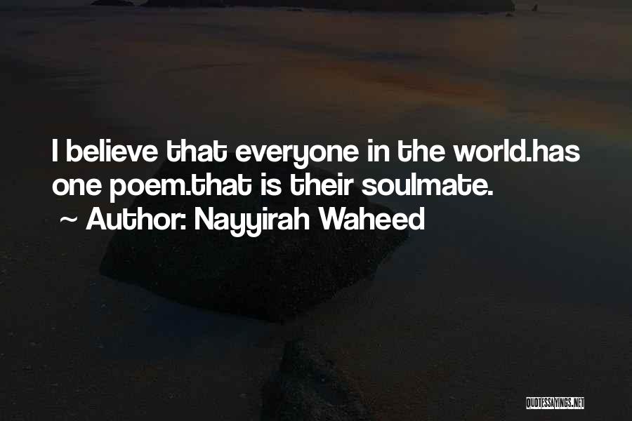 Nayyirah Waheed Quotes: I Believe That Everyone In The World.has One Poem.that Is Their Soulmate.