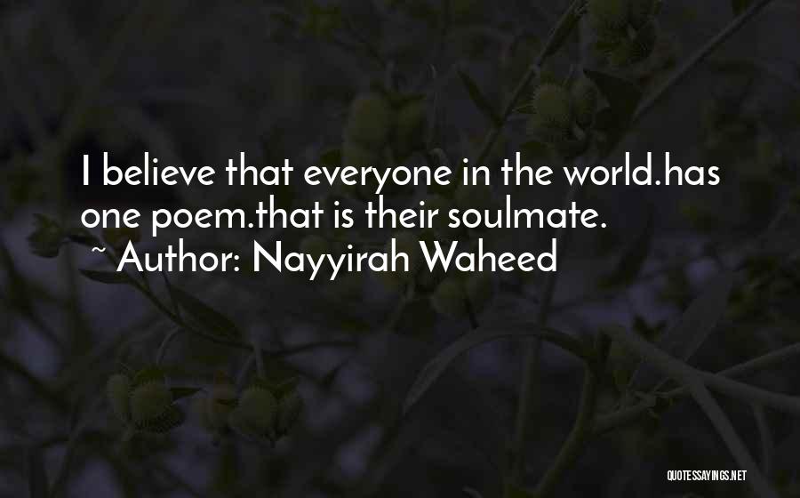 Nayyirah Waheed Quotes: I Believe That Everyone In The World.has One Poem.that Is Their Soulmate.