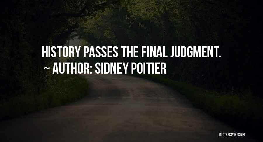 Sidney Poitier Quotes: History Passes The Final Judgment.
