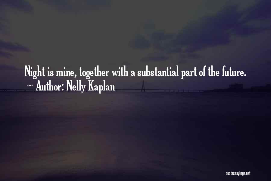 Nelly Kaplan Quotes: Night Is Mine, Together With A Substantial Part Of The Future.
