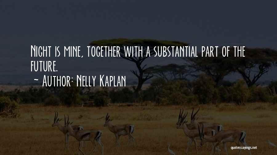 Nelly Kaplan Quotes: Night Is Mine, Together With A Substantial Part Of The Future.