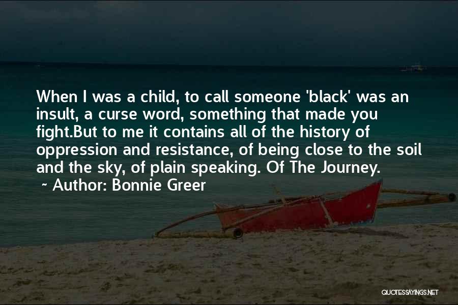 Bonnie Greer Quotes: When I Was A Child, To Call Someone 'black' Was An Insult, A Curse Word, Something That Made You Fight.but