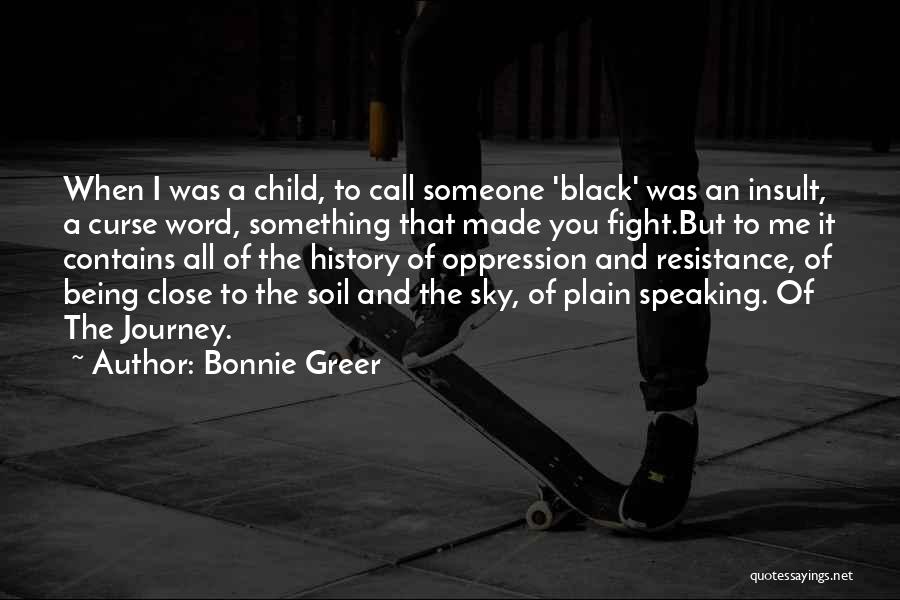 Bonnie Greer Quotes: When I Was A Child, To Call Someone 'black' Was An Insult, A Curse Word, Something That Made You Fight.but